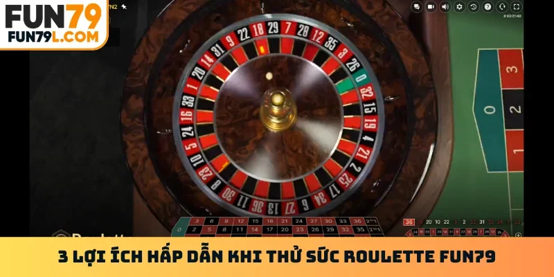 3 lợi ích hấp dẫn khi thử sức Roulette FUN79