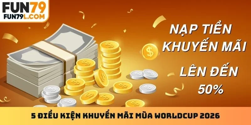 5 điều kiện khuyến mãi mùa Worldcup 2026