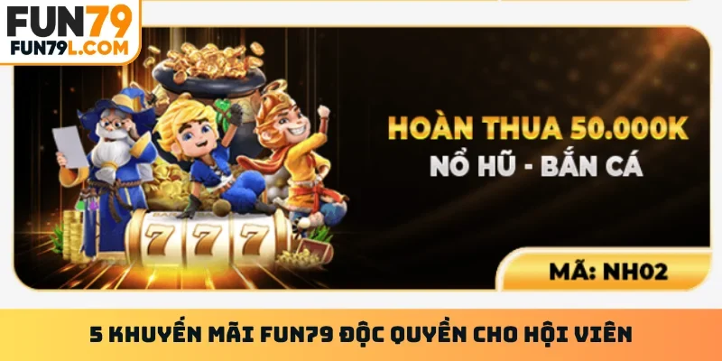 5 khuyến mãi FUN79 độc quyền cho hội viên