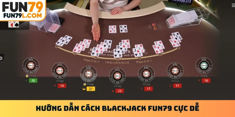 Hướng dẫn cách Blackjack FUN79 cực dễ
