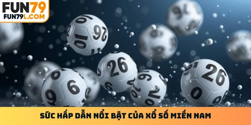 Sức hấp dẫn nổi bật của xổ số miền nam