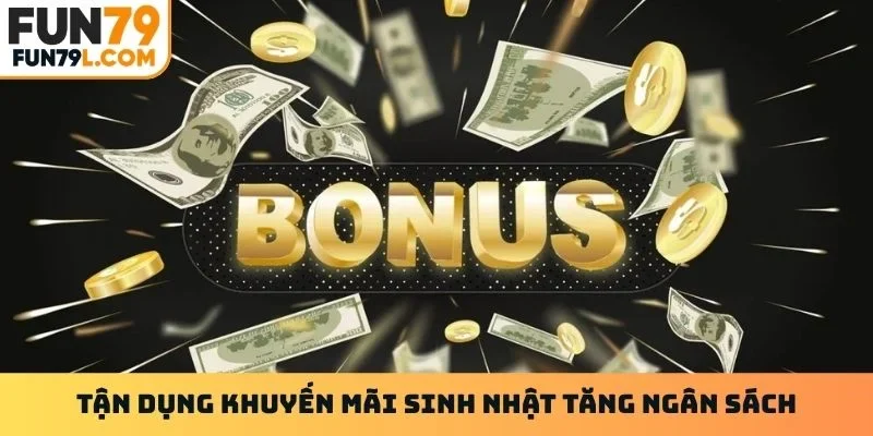 Tận dụng khuyến mãi sinh nhật tăng ngân sách
